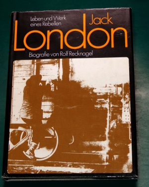 Leben und Werk eines Rebellen Biographie Jack London Rolf Recknagel 3355008850