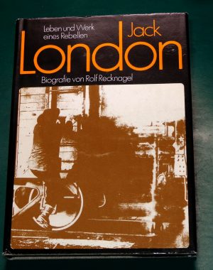 Leben und Werk eines Rebellen Biographie Jack London Rolf Recknagel 3355008850